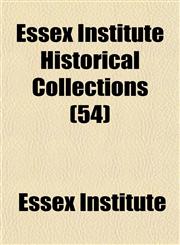 Essex Institute Historical Collections (54),1152543237,9781152543232