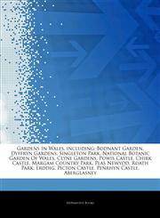 Articles On Gardens In Wales, including Bodnant Garden, Dyffryn Gardens, Singleton Park, National Botanic Garden Of Wales, Clyne Gardens, Powis Castle, Chirk Castle, Margam Country Park, Plas Newydd, Roath Park, Erddig, Picton Castle,1244821942,9781244821941