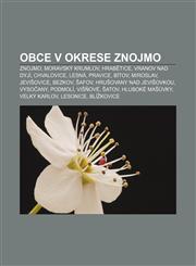 Obce v okrese Znojmo Znojmo, Moravský Krumlov, Hrabětice, Vranov nad Dyjí, Chvalovice, Lesná, Pravice, Bítov, Miroslav, Jevišovice, Bezkov,1232870048,9781232870043