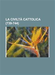 La Civilta Cattolica (739-744),1234627485,9781234627485