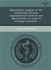 Quantitative analysis of the relationship between organizational construct and opportunities to improve strategy execution.,1249902061,9781249902065