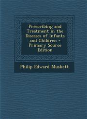 Prescribing and Treatment in the Diseases of Infants and Children - Primary Source Edition,128952744X,9781289527440