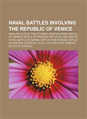 Naval battles involving the Republic of Venice Naval battles of the Ottoman-Venetian Wars, Battle of Lepanto, Battle of Preveza,1156100143,9781156100141