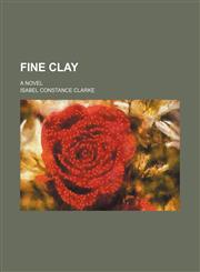 Fine Clay; A Novel,1151084298,9781151084293