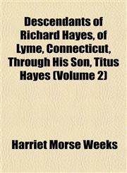 Descendants of Richard Hayes, of Lyme, Connecticut, Through His Son, Titus Hayes (Volume 2),1153340526,9781153340526