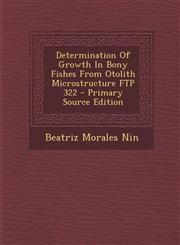 Determination of Growth in Bony Fishes from Otolith Microstructure FTP 322 - Primary Source Edition,1293513466,9781293513460