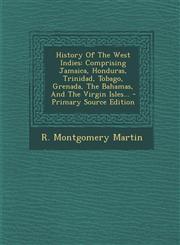 History of the West Indies Comprising Jamaica, Honduras, Trinidad, Tobago, Grenada, the Bahamas, and the Virgin Isles... - Primary Source Edition,1293490253,9781293490259