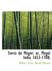 Storia do Mogor; or, Mogul India 1653-1708;,1140373366,9781140373360