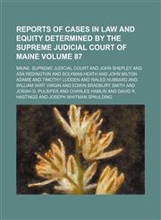 Reports of cases in law and equity determined by the Supreme Judicial Court of Maine Volume 87,115424511X,9781154245110