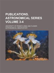 Publications. Astronomical series Volume 3-4,1236862740,9781236862747