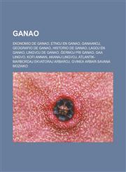 Ganao Ekonomio de Ganao, Etnoj en Ganao, Ganaanoj, Geografio de Ganao, Historio de Ganao, Lagoj en Ganao, Lingvoj de Ganao, Ĝermoj pri Ganao, Gaa lingvo, Kofi Annan, Akanaj lingvoj, Atlantik-marbordaj ekvatoraj arbaroj, Gvinea arbar-savana mozaiko,123296042X,9781232960423