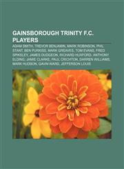Gainsborough Trinity F.C. players Adam Smith, Trevor Benjamin, Mark Robinson, Phil Stant, Ben Purkiss, Mark Greaves, Tom Evans, Fred Spiksley,1155843819,9781155843810