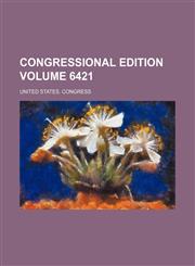 Congressional edition Volume 6421,123184339X,9781231843390