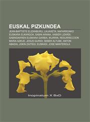 Euskal Pizkundea Jean-Baptiste Elizanburu, Lauaxeta, Nafarroako Euskara Elkargoa, Sabin Arana, Xabier Lizardi, Sabindarren euskara garbia,123305130X,9781233051304