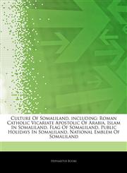 Articles On Culture Of Somaliland, including Roman Catholic Vicariate Apostolic Of Arabia, Islam In Somaliland, Flag Of Somaliland, Public Holidays In Somaliland, National Emblem Of Somaliland,1244462918,9781244462915