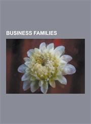 Business Families Amadeo Barletta Barletta, Arison Family, Ax: Son Johnson Family, Berenberg-Gossler-Seyler Banking Dynasty, Bhagyakul R,1230629823,9781230629827