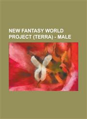 New Fantasy World Project (Terra) - Male Alexander Raye, Armstrong, Ars Mortica, Arthur Hodge, Bal Moran, Blane Pheron, Bolivan Torque, Borundum Liser, Brundt Liser, Canon Paradi, Cave Survivor, Choleric the Heaven's Blade, Corin,1234801213,9781234801212