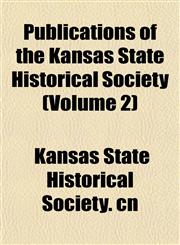 Publications of the Kansas State Historical Society (Volume 2),1151803170,9781151803177
