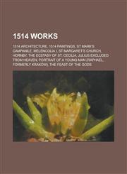 1514 Works Melencolia I, Julius Excluded from Heaven, Saint Jerome in His Study,,1155996984,9781155996981