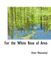 For the White Rose of Arno,1116801191,9781116801194
