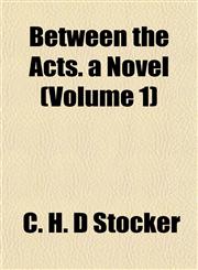 Between the Acts. a Novel (Volume 1),1155041453,9781155041452