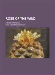 Rose of the wind; and other poems,1458846709,9781458846709