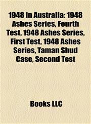 1948 in Australia 1948 Ashes Series, Fourth Test, 1948 Ashes Series, First Test, 1948 Ashes Series, Taman Shud Case, Second Test,115722508X,9781157225089