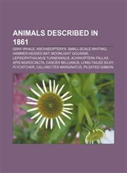 Animals described in 1861 Gray whale, Archaeopteryx, Small-scale whiting, Hammer-headed bat, Moonlight gourami, Lepidophthalmus turneranus,115531672X,9781155316727