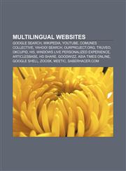 Multilingual websites Google Search, Wikipedia, YouTube, Comunes Collective, Yahoo! Search, Ourproject.org, Truveo, OkCupid, Hi5,1155631943,9781155631943
