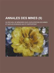 Annales Des Mines; Ou Recueil de Memoires Sur L'Exploitation Des Mines Et Sur Les Sciences Qui S'y Rapportent (9),1153579650,9781153579650