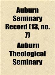 Auburn Seminary Record (13, no. 7),1154138674,9781154138672