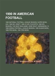 1990 in American Football 1990 NFL season, ArenaBowl IV, 1990 Arena Football League season, 1990 Pro Bowl,,115603678X,9781156036785