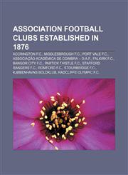 Association football clubs established in 1876 Accrington F.C., Middlesbrough F.C., Port Vale F.C., Associação Académica de Coimbra - O.A.F.,1157421881,9781157421887