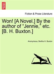 Won! [A Novel.] By the author of "Jennie," etc. [B. H. Buxton.],1241225028,9781241225025