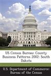US Census Bureau County Business Patterns 2002: South Dakota,1288867352,9781288867356