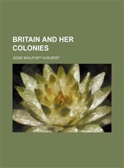 Britain and her colonies,115464328X,9781154643282