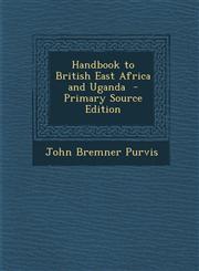 Handbook to British East Africa and Uganda - Primary Source Edition,1294641956,9781294641957