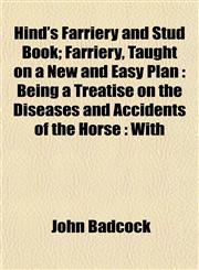 Hind's Farriery and Stud Book; Farriery, Taught on a New and Easy Plan Being a Treatise on the Diseases and Accidents of the Horse : With,1152937138,9781152937130