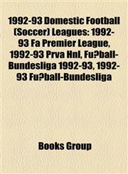 1992-93 Domestic Football (Soccer) Leagues 1992-93 Fa Premier League, 1992-93 Prva Hnl, Fußball-Bundesliga 1992-93, 1992-93 Fußball-Bundesliga,1157618642,9781157618645