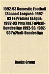 1992-93 Domestic Football (Soccer) Leagues 1992-93 Fa Premier League, 1992-93 Prva Hnl, Fußball-Bundesliga 1992-93, 1992-93 Fußball-Bundesliga,1157618642,9781157618645