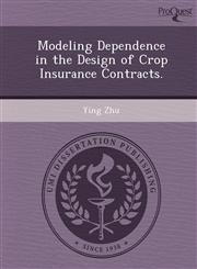 Modeling Dependence in the Design of Crop Insurance Contracts.,1249036216,9781249036210