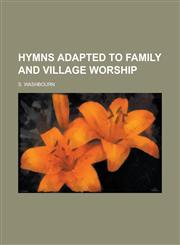 Hymns adapted to family and village worship,1236886747,9781236886743