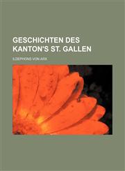Geschichten des Kanton's St. Gallen,1130339475,9781130339475