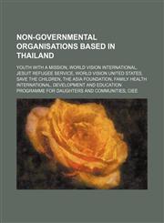 Non-governmental organisations based in Thailand Youth With A Mission, World Vision International, Jesuit Refugee Service,1234578336,9781234578336