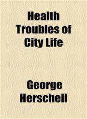 Health Troubles of City Life,1154461602,9781154461602