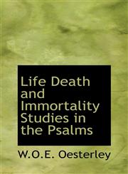 Life Death and Immortality Studies in the Psalms,1110498470,9781110498475