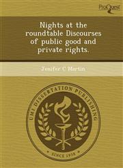 Nights at the roundtable Discourses of public good and private rights.,1249860792,9781249860792