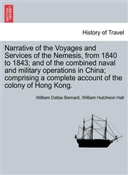 Narrative of the Voyages and Services of the Nemesis, from 1840 to 1843; and of the combined naval and military operations in China; comprising a complete account of the colony of Hong Kong.,1241527288,9781241527280