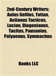 2nd-Century Writers Aulus Gellius, Tatian, Aelianus Tacticus, Lucian, Diogenianus, Tacitus, Pausanias, Polyaenus, Symmachus,1155310772,9781155310770