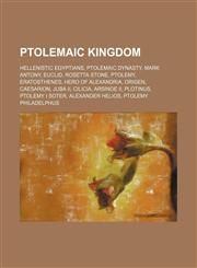 Ptolemaic Kingdom Hellenistic Egyptians, Ptolemaic dynasty, Mark Antony, Euclid, Rosetta Stone, Ptolemy, Eratosthenes, Hero of Alexandria,1234598477,9781234598471